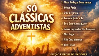 Só Clássicas Adventistas | Seleção Especial de Louvores que Marcaram Gerações 🎶