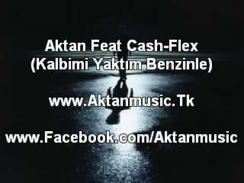 Aktan-Music Feat Cash Flex Kalbimi Yaktım Benzinle
