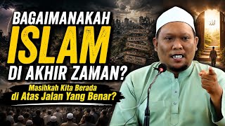Download lagu BAGAIMANAKAH ISLAM DI AKHIR ZAMAN? - Ustaz Auni Mohamed mp3