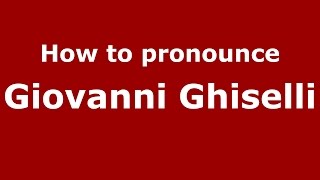 How to pronounce Giovanni Ghiselli