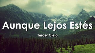 Aunque Lejos Estés - Tercer Cielo - Letra