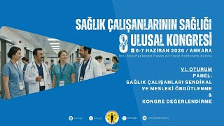 Sağlık Çalışanlarının Sağlığı 8. Ulusal Kongresi (VI. Oturum & Değerlendirme)