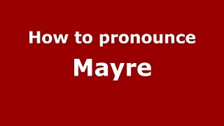 How to pronounce Mayre