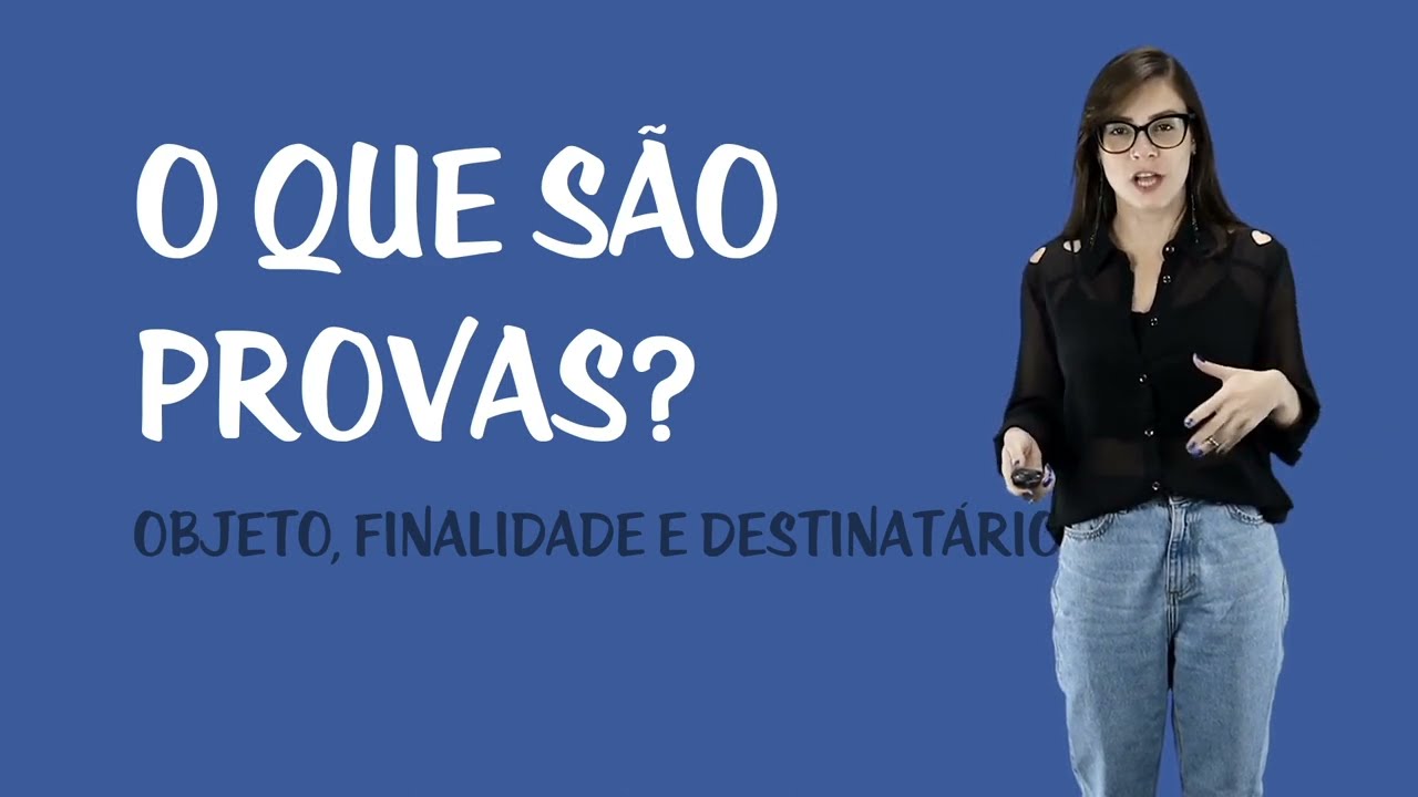 Provas no Processo Civil - O que são Provas? - Objeto, Finalidade e Destinatário