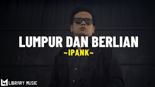 Download lagu IPANK - Lumpur Dan Berlian (Lirik Lagu) Pahit manisnya tak mungkin ku telan mp3 Download lagu IPANK - Lumpur Dan Berlian (Lirik Lagu) Pahit manisnya tak mungkin ku telan mp3