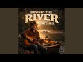 Down in the River