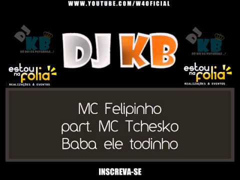 MC Felipinho part MC Tchesko - Baba ele todinho ♪