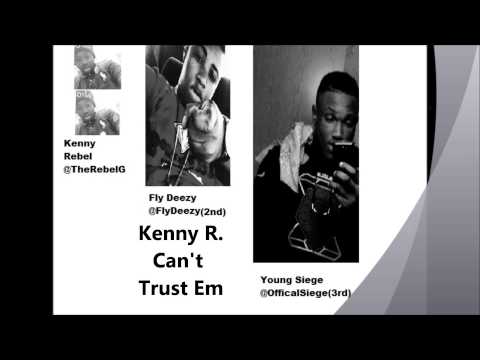 Kenny Rebel  Cant Trust Em Feat  Fly Deezy, Yung Siege)