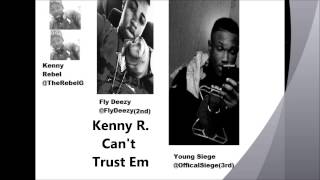 Kenny Rebel  Cant Trust Em Feat  Fly Deezy, Yung Siege)