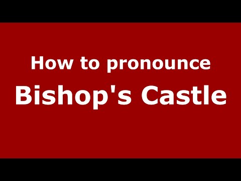 How to pronounce Bishop's Castle