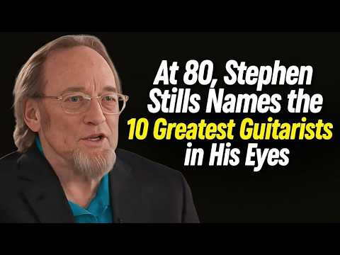 At 80, Stephen Stills Names the 10 Greatest Guitarists in His Eyes