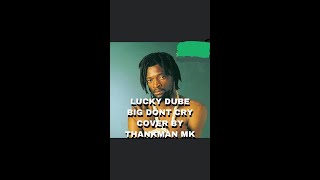 LUCKY DUBE - Big Boys Don&#39;t Cry COVER BY THANKSMAN MK