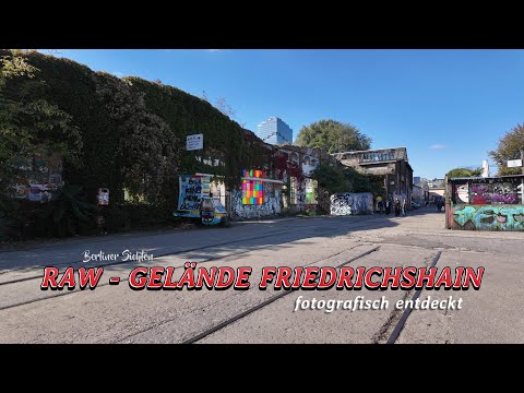 Berliner Sichten - RAW Gelände Friedrichhain / Fotografisch entdeckt