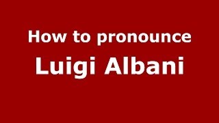How to pronounce Luigi Albani