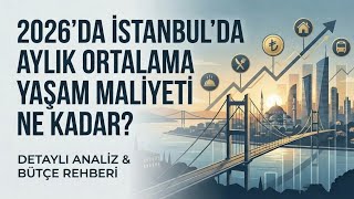 2026'da İstanbulda 1 Kişinin Aylık Ortalama Yaşam Maliyeti Ne Kadar?