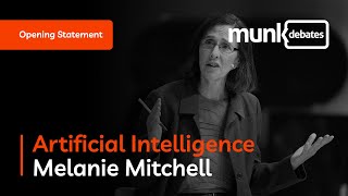 Munk Debate on Artificial Intelligence: Melanie Mitchell - Opening Statement