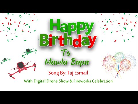 "Happy Birthday to Mawla Bapa" - Taj Esmail (Song,  Digital Drone Show, Fireworks & Animation)