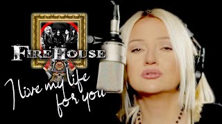 I Live My Life For You - Firehouse (Alyona)