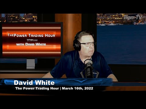 March 16th, Power Trading Hour with David White on TFNN - 2022