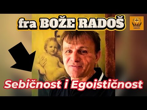 Fra Bože Radoš: Sebičnost i Egoističnost