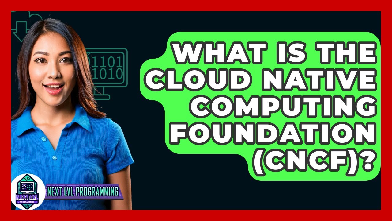 What Is The Cloud Native Computing Foundation (CNCF)? - Next LVL Programming