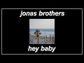 Hey Baby - Jonas Brothers (Lyrics)