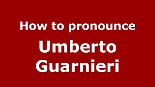 How to pronounce Umberto Guarnieri