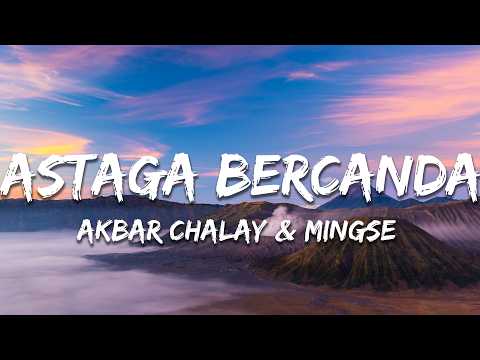 Akbar Chalay & Mingse - Astaga Bercanda (Lyrics)