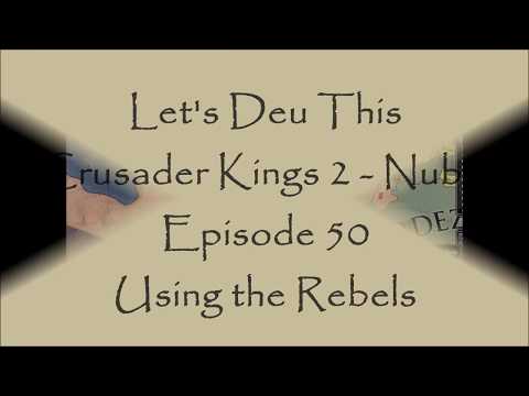 Crusader Kings 2 - Nubia: Episode 50: Using the Rebels