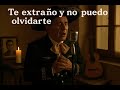 Te extraño y no puedo olvidarte - Rancheras con Sabor a Mexico