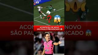 SÃO PAULO DE NOVO FOI PREJUDICADO PELA ARBITRAGEM 😱😱 #futebol #football #shorts #jogos #brasil