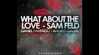 Daniel Parranda &amp; Andres Galvis - What About The Love - Sam Feldt (Official Remix)