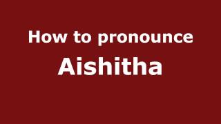How to pronounce Aishitha