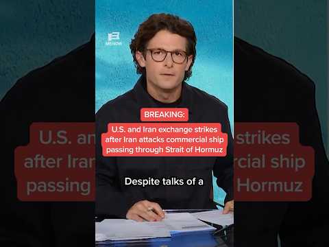 U.S. and Iran exchange strikes after Iran attacks commercial ship passing through Strait of Hormuz