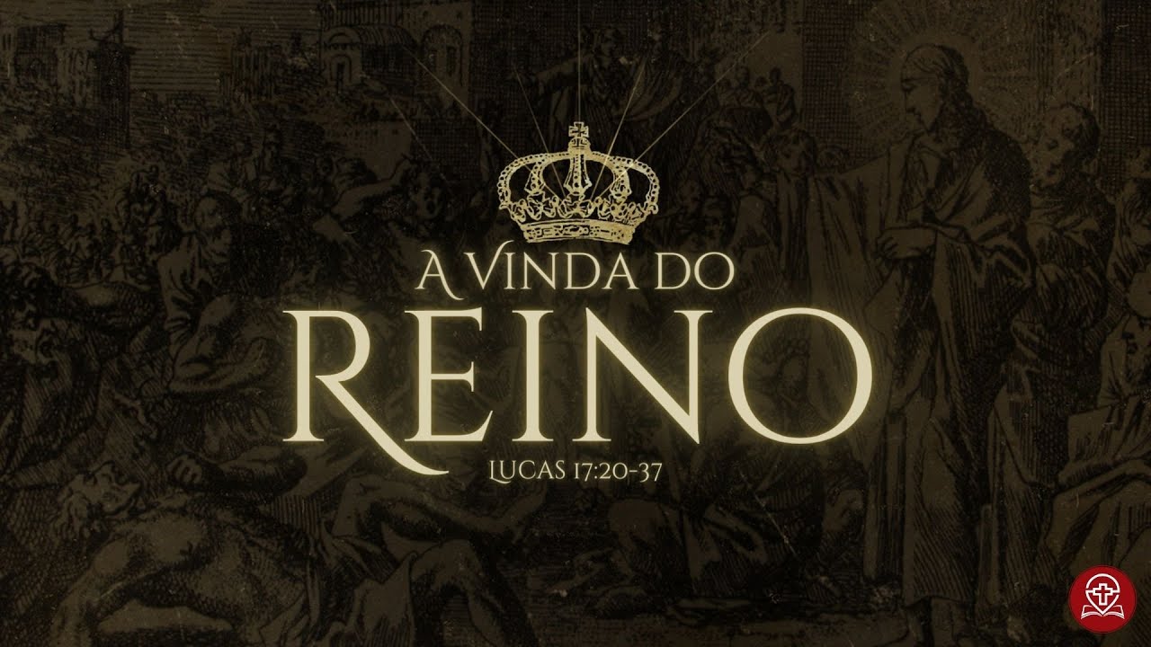 Lucas 17:20-37 - A Vinda do Reino