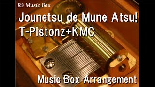 Jounetsu de Mune Atsu!/T-Pistonz+KMC [Music Box] (Anime "Inazuma Eleven GO: Chrono Stone" OP)