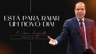 Está para raiar um novo dia! - 29/12/2024 - RECIFE-PE - Pr. César Augusto