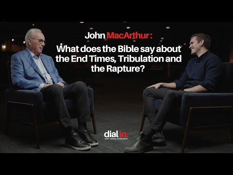 John MacArthur - What does the Bible say about the End Times, Tribulation and the Rapture?