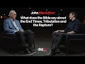John MacArthur - What does the Bible say about the End Times, Tribulation and the Rapture?