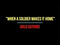 WHEN A SOLDIER MAKES IT HOME - ARLO GUTHRIE (LYRICS)