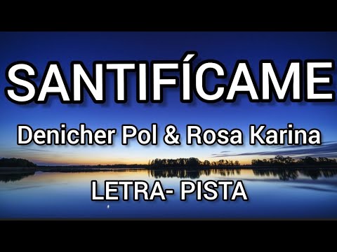 Denicher Pol FT Rosa Karina Santifícame (Letra - Pista)