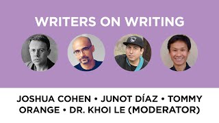 Writers On Writingjoshua Cohen, Junot Diaz And Tommy Orange With Dr. Khoi Le (Moderator