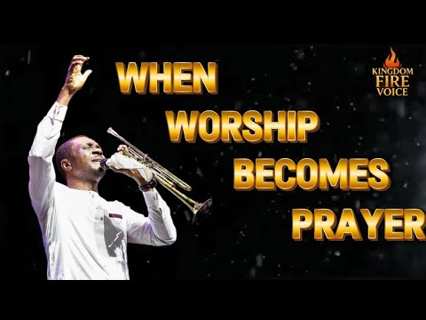 WHEN WORSHIP BECOMES PRAYER—Nathaniel Bassey🙏