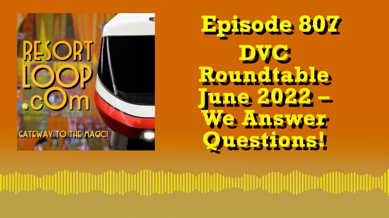 DVC Roundtable - June 2022 - We Answer Questions! [Ep. 807]
