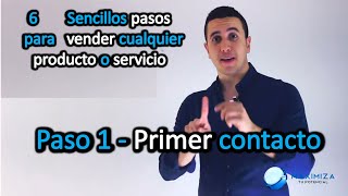 6 Sencillos Pasos para Vender Cualquier Producto o Servicio - Paso 1 - Primer Contacto