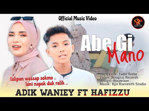 Abe Gi Mano - Adik Waniey & Hafizzu | Official Music Video