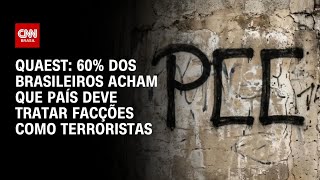 Vídeo: Quaest: Para 60%, Brasil deve classificar grupos criminosos como terroristas | CNN 360°