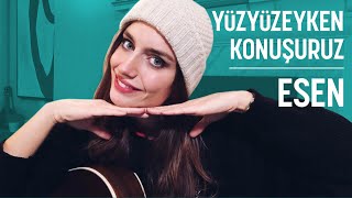 Yüzyüzeyken Konuşuruz - Esen (Ardıç Duygu Cover)