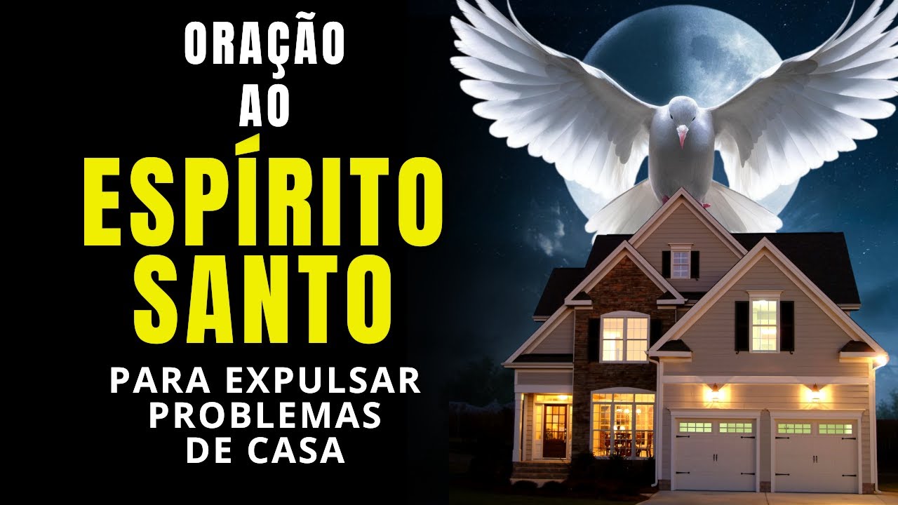 Oração Poderosa Ao Espírito Santo Para Expulsar Todos O Problemas De Sua Casa