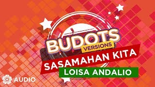 Sasamahan Kita - Loisa Andalio (Audio) | Budots Version